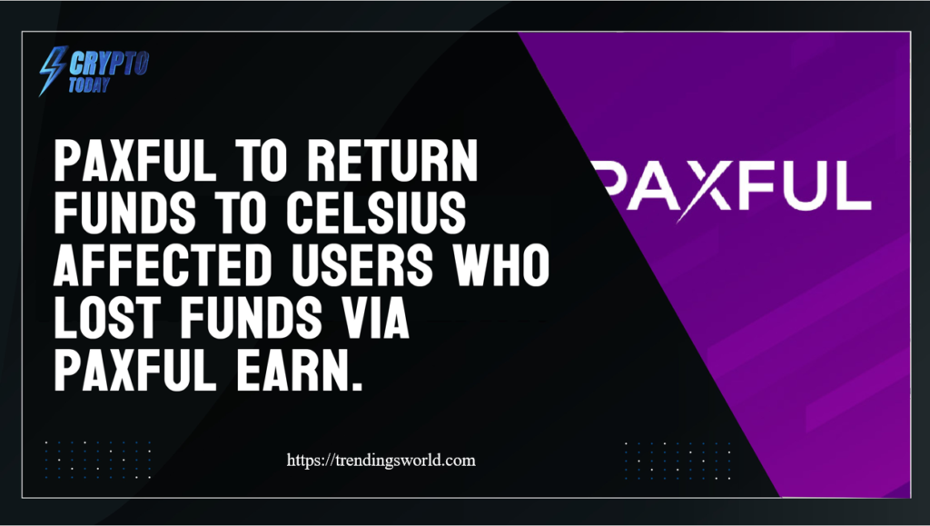 PAXFUL’S DECISION TO PERSONALLY RETURN LOST CELSIUS FUNDS