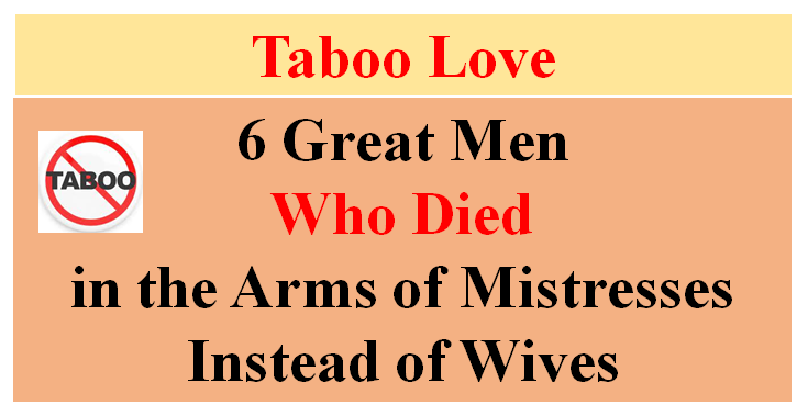 6 Great Men Who Died in the Arms of Mistresses Instead of Wives